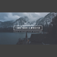 I Was Made A Minister: Pauls Heart For Ministry
