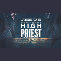 Jesus, Our Great High Priest