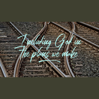 Including God in the Plans that We Make