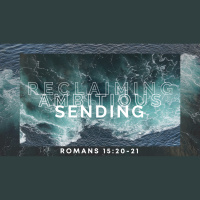 Reclaiming Ambitious Sending (Romans 15:20-21) (Audio)