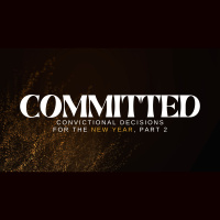 COMMITTED: Convictional Decisions for the New Year: Part 2