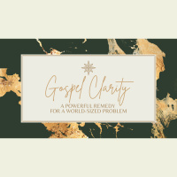 Gospel Clarity: A Powerful Remedy for a World-Sized Problem (Audio)
