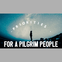 Priorities For A Pilgrim People
