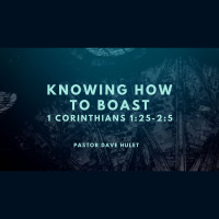 Dave Hulet - Knowing How To Boast (1 Corinthians 1:25-2:5) (Audio)