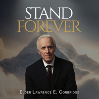 Stand Forever Ep. 1 | Will You Stand, or Will You Go Away? | Elder Lawrence E. Corbridge