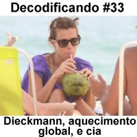 Decodificando - Episodio 33 - Carolina Dieckmann, Efeito Estufa e noticias do mes