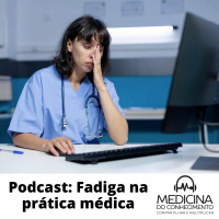 #147 Fadiga na prática médica