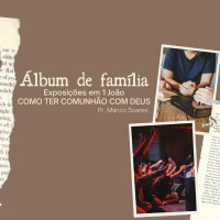 Como Ter Comunhão com Deus [Álbum de Família #3]