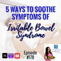 178: 5 Ways to Soothe Symptoms of IBS (Irritable Bowel Syndrome) | Nutrition and Weight Loss