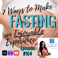 164: 7 Ways to Make Fasting an Enjoyable Experience | Nutrition and Weight Loss
