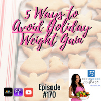 170: 5 Ways to Avoid Holiday Weight Gain | Nutrition and Weight Loss