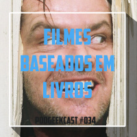 034 - PodGeekCast - Dos Livros para o Cinema