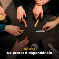 E1: Do prazer à dependência