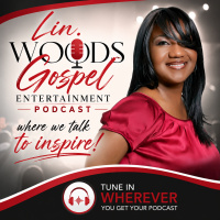 Lin. Woods Gospel Entertainment Podcast