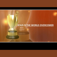 JESUS IS THE WORLD OVERCOMER