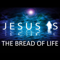 JESUS IS THE BREAD OF LIFE - John 6:22-60