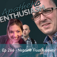 Ep 266 - Neptune Frost Positivity
