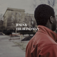 Jesus and The Blind Man - A Teaching From John 9