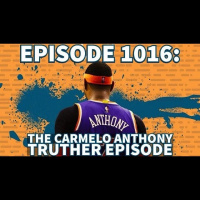 EPISODE 1016: The Carmelo Anthony Truther Episode