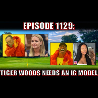 EPISODE 1129: Tiger Woods Needs an IG Model 