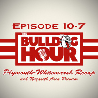 The Bulldog Hour, Episode 10-7: Plymouth-Whitemarsh Recap  Nazareth Preview