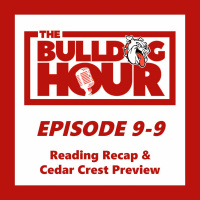 The Bulldog Hour, Episode 9-9: Reading Recap  Cedar Crest Preview