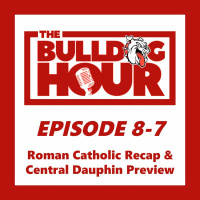 The Bulldog Hour, Episode 8-7: Roman Catholic Recap  Central Dauphin Preview w/ Mike Drago