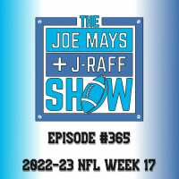 The Joe Mays  J-Raff Show: Episode 365 - 2022 NFL Week 17