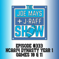 The Joe Mays  J-Raff Show: Episode 333 - NCAA Football 14 Dynasty Year 1, Games 10  11