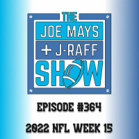 The Joe Mays  J-Raff Show: Episode 364 - 2022 NFL Week 15