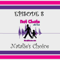 Nat Chats with Dad, Episode 8 - Natalies Choice