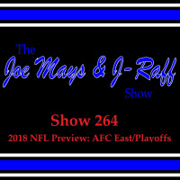 The Joe Mays  J-Raff Show: Episode 264 - 2018 NFL Preview: AFC East  Playoffs