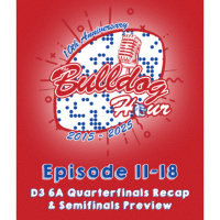 The Bulldog Hour, Episode 11-18: D3 6A Quarterfinals Recap  Semifinals Preview