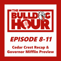 The Bulldog Hour, Episode 8-11: Cedar Crest Recap  Mifflin Preview
