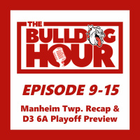 The Bulldog Hour, Episode 9-15: Manheim Township Recap  D3 6A Playoff Preview