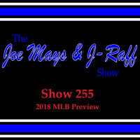 The Joe Mays  J-Raff Show: Episode 255 - 2018 MLB Preview