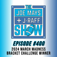 The Joe Mays  J-Raff Show: Episode 400 - 2024 March Madness Bracket Challenge Winner