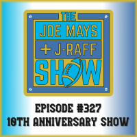 The Joe Mays  J-Raff Show: Episode 327 - 10th Anniversary Show