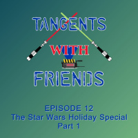 Tangents with Friends, Episode 12 - Star Wars Holiday Special Part 1