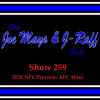 The Joe Mays  J-Raff Show: Episode 259 - 2018 NFL Preview: AFC West