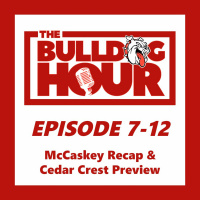 The Bulldog Hour, Episode 7-12: McCaskey Recap  Cedar Crest Preview
