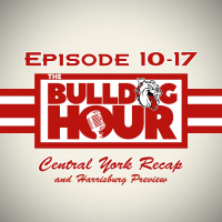 The Bulldog Hour, Episode 10-17: Central York Recap  Harrisburg Preview