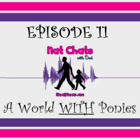 Nat Chats with Dad, Episode 11 - A World WITH Ponies