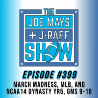 The Joe Mays  J-Raff Show: Episode 399 - March Madness, MLB Start, and NCAA14