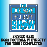 The Joe Mays  J-Raff Show: Episode 332 - NCAA Football 14 Dynasty Year 1, Games 8  9