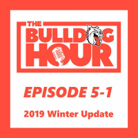 The Bulldog Hour, Episode 5-1: 2019 Winter Update (Season Premiere)