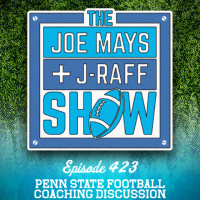 The Joe Mays  J-Raff Show: Episode 423 - PSU Football Coaching Discussion