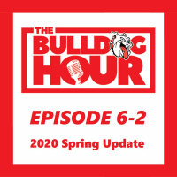 The Bulldog Hour, Episode 6-2: 2020 Spring Update