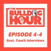 The Bulldog Hour, Episode 4-4: 2018 Assistant Coach Interviews