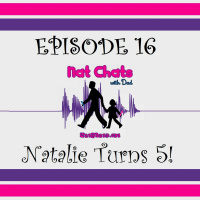 Nat Chats with Dad, Episode 16 - Natalie Turns 5